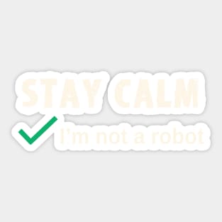 Stay Calm I'm not a Robot Funny Computer Log In Sticker